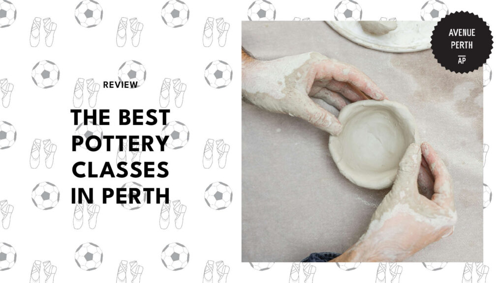 Getting Dirty The 5 Best Pottery Classes in Perth